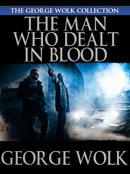 Title details for The Man Who Dealt in Blood by George Wolk - Available